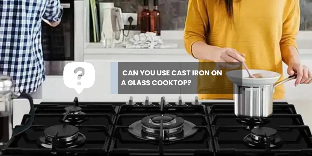 Can You Use Cast Iron on a Glass Cooktop?