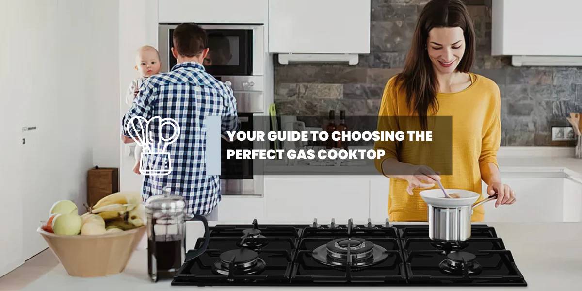 Your Guide to Choosing the Perfect Gas Cooktop