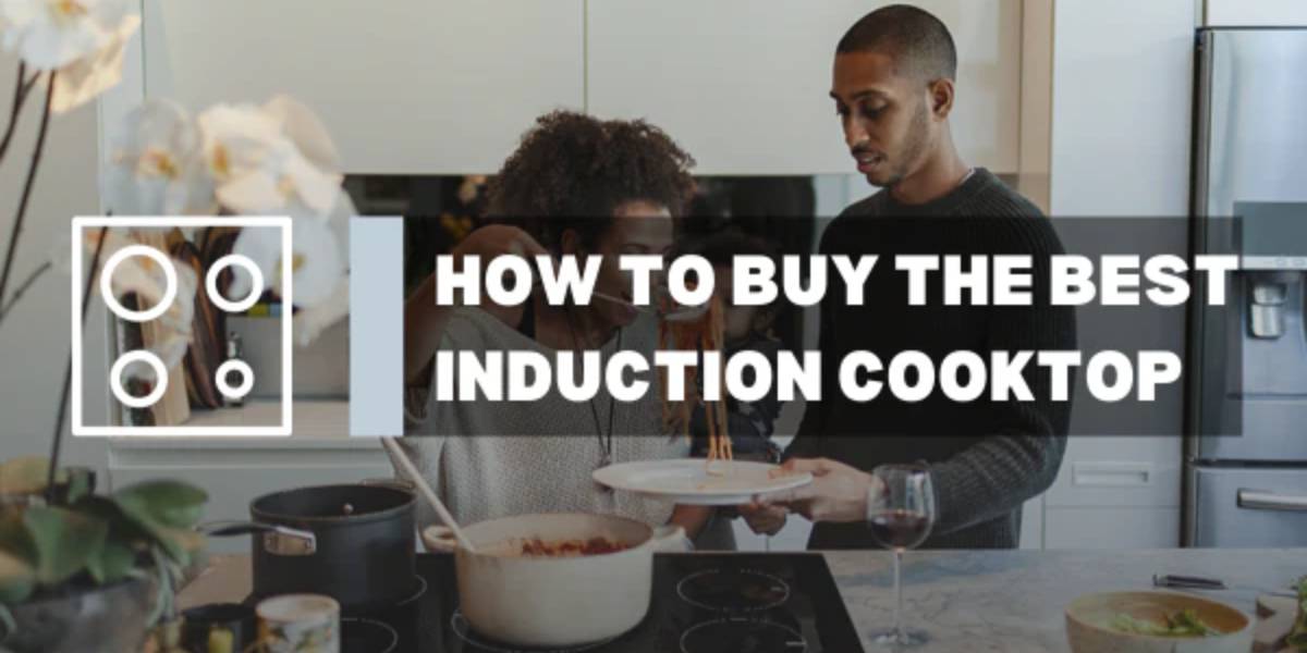 How to Buy the Best Induction Cooktop